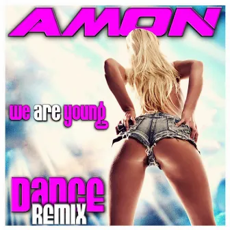 We Are Young (Dance Remix) by Amon