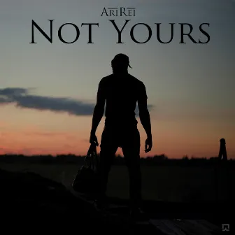 Not Yours by Ari Rei