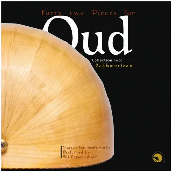 Forty Two Pieces for Oud - Collection Two: Zakhmeh Rizan - Maestro Nariman`s Works by Ali Pajooheshgar