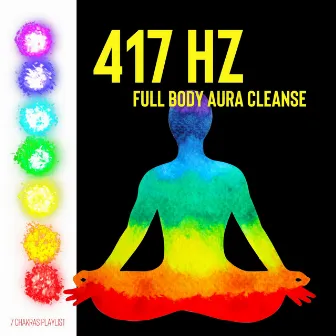 417 Hz Full Body Aura Cleanse by 7 Chakras Playlist