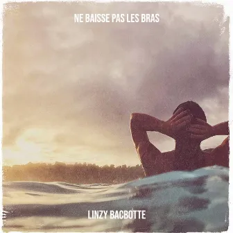 Ne Baisse Pas Les Bras by Linzy Bacbotte