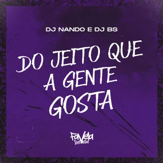 Do Jeito Que a Gente Gosta by dj bs