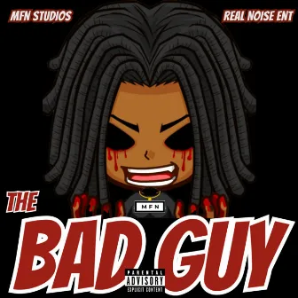 The BAD GUY by Mr. MFN Payne