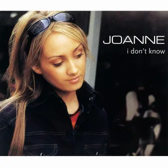 I don't Know by Joanne