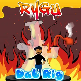 Dab Rig by RyGu