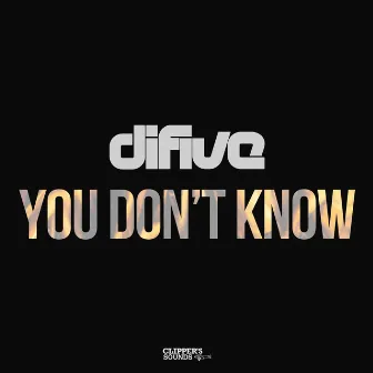 You Don't Know by Difive