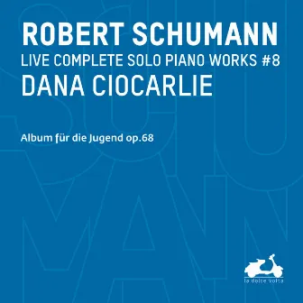 R. Schumann: Complete Solo Piano Works, Vol. 8 - Album für die Jugend, Op. 68 (Live) by Dana Ciocarlie