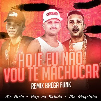 Hoje Eu Não Vou Te Machucar (Remix Brega Funk) by Mc Furia