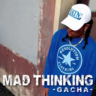 MAD THINKING by GACHA