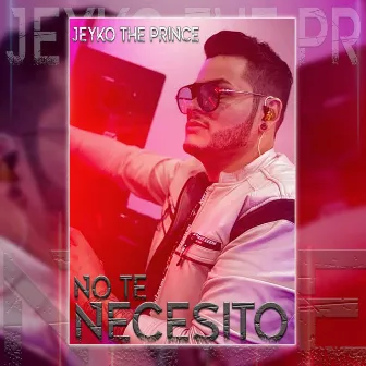 No Te Necesito by Jeyko The Prince