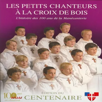 L'histoire Des 100 Ans De La Manecanterie by Les Petits Chanteurs à la Croix de Bois