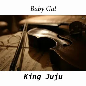 Baby Gal by King JuJu