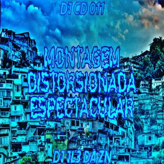 MONTAGEM DISTORSIONADA ESPECTACULAR by DJ CD 011