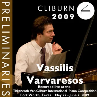 2009 Van Cliburn International Piano Competition: Preliminary Round - Vassilis Varvaresos by Vassilis Varvaresos