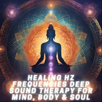 Healing Hz Frequencies Deep Sound Therapy for Mind, Body & Soul by Hz Guru