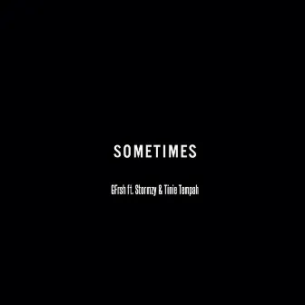 Sometimes (feat. Stormzy & Tinie Tempah) by G Frsh