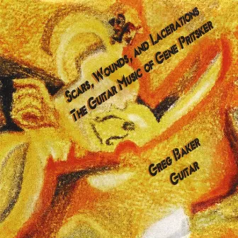 Scars, Wounds, And Lacerations - The Guitar Music Of Gene Pritsker by Greg Baker