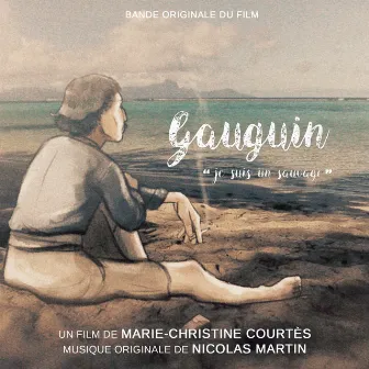 Gauguin, je suis un sauvage (Original Motion Picture Soundtrack) by Nicolas Martin