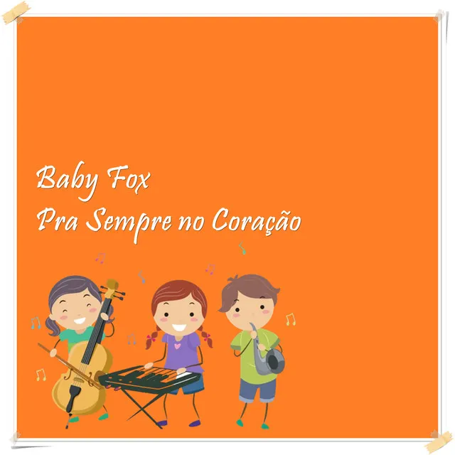 Baby Fox pra Sempre no Coração