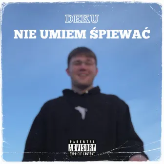 nie umiem śpiewać by deku