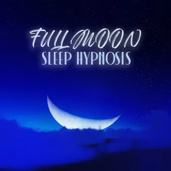 Full Moon Sleep Hypnosis: Instant Sleep Calming Sounds by Sweet Bedtime Zone