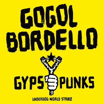 Gypsy Punks: Underdog World Strike by Gogol Bordello