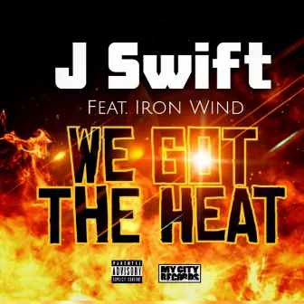 We Got The Heat by J Swift