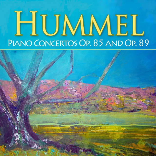 Hummel: Piano Concertos, Op. 85 and Op. 89