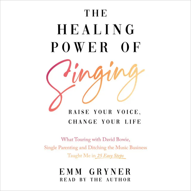 Chapter 28 - The Healing Power of Singing - Raise Your Voice, Change Your Life (What Touring with David Bowie, Single Parenting and Ditching the Music Business Taught Me in 25 Easy Steps)