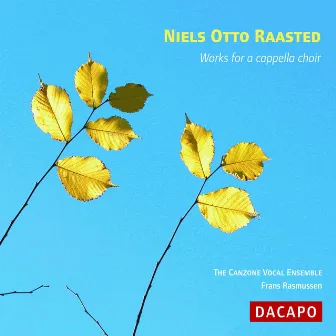 Raasted Niels Otto: Works for A Cappella Choir by Canzone Vocal Ensemble