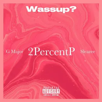 Wassup? by 2PercentP