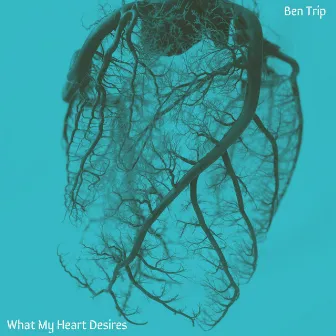 What My Heart Desires by Ben Trip