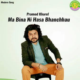 Ma Bina Ni Hasa Bhanchhau by Subash Bhusal