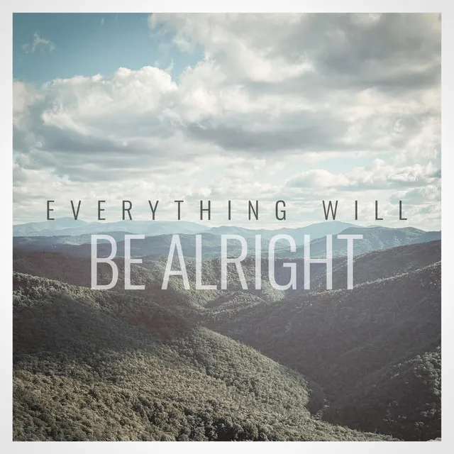 Everything Will Be Alright