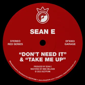 Don't Need It / Take Me Up by Sean E