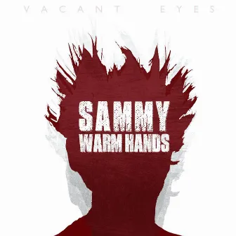 Vacant Eyes by Sammy Warm Hands