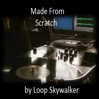 Made From Scratch by Loop Skywalker