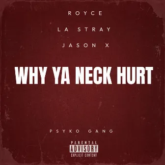 Why Ya Neck Hurt by Psyko Gang