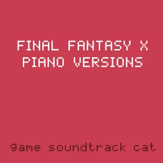 Final Fantasy X Piano Versions by Game Soundtrack Cat