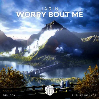 Worry Bout Me by JARIN