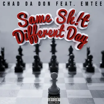 Same Sh!t Different Day by Chad Da Don