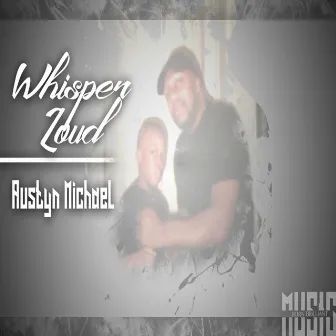 Whisper Loud by Austyn Michael