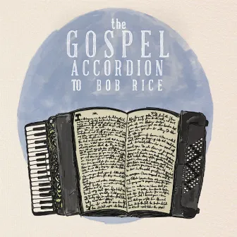 The Gospel Accordion to Bob Rice by Bob Rice