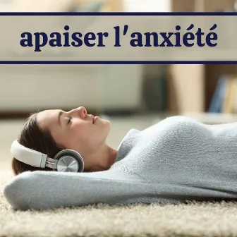 Apaiser l'Anxiété: Une Collection de Musique Relaxante pour la Méditation, le Sommeil et la Libération du Stress by Musicothérapie