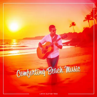 Comforting Beach Music by Latin Guitar Trio