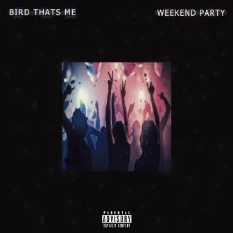 Weekend Party by Bird Thats Me