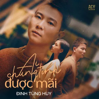 Ai Chung Tình Được Mãi by Đinh Tùng Huy