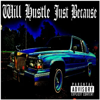 Just Because by Will Hustle