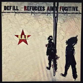 R.A.F. (Refugees ain´t Fugitive) by Def ILL