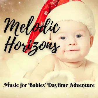 Melodic Horizons: Music for Babies' Daytime Adventure by The Healing Power Of Granular Sound